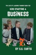Guide for Kids Starting a Business di S. S. Curtis edito da LIGHTNING SOURCE INC
