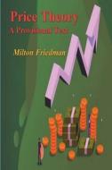 Price Theory: A Provisional Text di Milton Friedman edito da IMPORTANT BOOKS