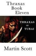 THRAXAS BOOK ELEVEN: THRAXAS OF TURAI di MARTIN SCOTT edito da LIGHTNING SOURCE UK LTD