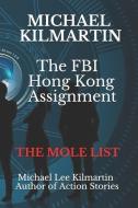 Michael Kilmartin The Hong Kong Assignment: The Mole List di Michael Lee Kilmartin edito da INDEPENDENTLY PUBLISHED