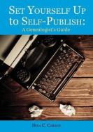 Set Yourself Up to Self-Publish: A Genealogist's Guide di Dina C. Carson edito da IRON GATE PUBL
