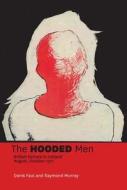 The Hooded Men: British Torture in Ireland, August, October 1971 di Denis Faul edito da WORDWELL BOOKS