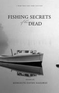 Fishing Secrets Of The Dead di Meredith Davies Hadaway edito da Wordtech Communications