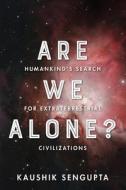 Are We Alone?: Humankind's Search for Extraterrestrial Civilizations di Kaushik Sengupta edito da Createspace Independent Publishing Platform