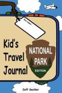 Kid's Travel Journal - National Park Edition di Jeff Sechler edito da Createspace Independent Publishing Platform