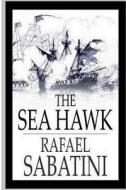 The Sea Hawk di Rafael Sabatini edito da Createspace Independent Publishing Platform