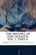 The History of Don Quixote, Vol. I., Part 4. di Miguel De Cervantes Saavedra edito da Createspace Independent Publishing Platform