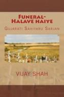 Funeral-Halave Haiye di Vijay Shah, Navin Banker, Rekha Patel edito da Createspace Independent Publishing Platform