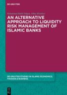 An alternative Approach to Liquidity Risk Management of Islamic Banks di Muhammed Habib Dolgun, Abbas Mirakhor edito da de Gruyter Oldenbourg