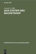 Das System Des Bucketshop di Conrad A. Wille edito da Walter de Gruyter