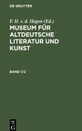 Museum für altdeutsche Literatur und Kunst, Band 1/2, Museum für altdeutsche Literatur und Kunst Band 1/2 edito da De Gruyter