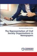 The Representation of Civil Society Organizations in Newspapers di Yikunnoamlak Mezgebu Zerabiruk edito da LAP Lambert Academic Publishing
