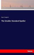 The Smaller Standard Speller di Epes Sargent edito da hansebooks