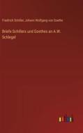 Briefe Schillers und Goethes an A.W. Schlegel di Friedrich Schiller, Johann Wolfgang von Goethe edito da Outlook Verlag