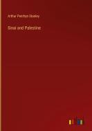 Sinai and Palestine di Arthur Penrhyn Stanley edito da Outlook Verlag