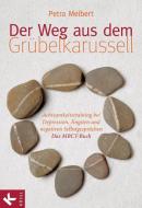 Der Weg aus dem Grübelkarussell di Petra Meibert edito da Kösel-Verlag