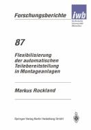 Flexibilisierung der automatischen Teilebereitstellung in Montageanlagen di Markus Rockland edito da Springer Berlin Heidelberg