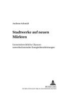Stadtwerke auf neuen Märkten di Andreas Schmidt edito da Lang, Peter GmbH
