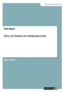 Ehre Als Thema Im Ethikunterricht di Felix Mayer edito da Grin Verlag Gmbh