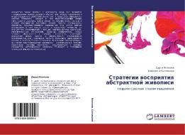 Strategii Vospriyatiya Abstraktnoy Zhivopisi di Volkova Dar'ya, Solov'eva Elizaveta edito da Lap Lambert Academic Publishing