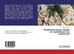 Ukomplektaciya linii po proizvodstvu majoneza di Akylbek Sarmalaev edito da LAP Lambert Academic Publishing