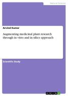 Augmenting medicinal plant research through in vitro and in silico approach di Arvind Kumar edito da GRIN Verlag