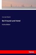 Bei Freund und Feind di Conrad Alberti edito da hansebooks