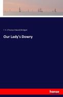 Our Lady's Dowry di T. E. (Thomas Edward) Bridgett edito da hansebooks