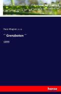 ´´ Grenzboten ´´ di Hans Wagner, U. A. edito da hansebooks
