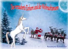 Das verzauberte Einhorn und der Weihnachtsmann di Rosemarie Eichmüller edito da Books on Demand