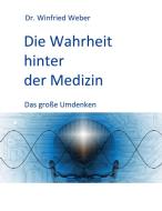 Die Wahrheit hinter der Medizin di Winfried Weber edito da Books on Demand