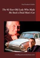 The 92-Year-Old Lady Who Made Me Steal a Dead Man`s Car di Paul Friedrich Schäfer edito da Books on Demand