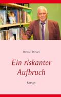 Ein riskanter Aufbruch di Dietmar Dressel edito da Books on Demand