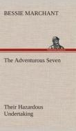 The Adventurous Seven Their Hazardous Undertaking di Bessie Marchant edito da TREDITION CLASSICS