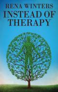 Instead Of Therapy di Rena Winters edito da Next Chapter