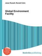 Global Environment Facility di Jesse Russell, Ronald Cohn edito da Book On Demand Ltd.