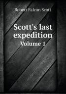 Scott's Last Expedition Volume 1 di Robert Falcon Scott edito da Book On Demand Ltd.