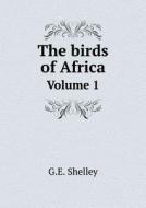 The Birds Of Africa Volume 1 di G E Shelley edito da Book On Demand Ltd.