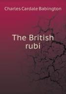 The British Rubi di Babington Charles Cardale edito da Book On Demand Ltd.