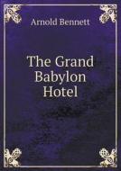 The Grand Babylon Hotel di Arnold Bennett edito da Book On Demand Ltd.