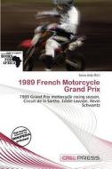1989 French Motorcycle Grand Prix edito da Cred Press