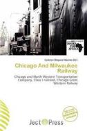 Chicago And Milwaukee Railway edito da Ject Press