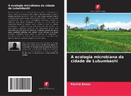 A ecologia microbiana da cidade de Lubumbashi di Patrick Banza edito da Edições Nosso Conhecimento
