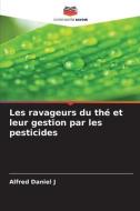 Les ravageurs du thé et leur gestion par les pesticides di Alfred Daniel J edito da Editions Notre Savoir