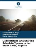 Geostatische Analyse von Schadstoffgasen in der Stadt Zaria, Nigeria di Yahaya Abbas Aliyu edito da Verlag Unser Wissen