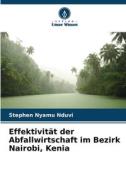Effektivität der Abfallwirtschaft im Bezirk Nairobi, Kenia di Stephen Nyamu Nduvi edito da Verlag Unser Wissen