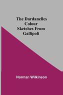 The Dardanelles Colour Sketches From Gallipoli di Norman Wilkinson edito da Alpha Editions