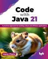 Code with Java 21 di Aaron Ploetz edito da BPB Publications