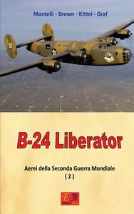 Ebook B-24 - Liberator di Mantelli - Brown - kittel - Graf edito da R.E.I. Editions