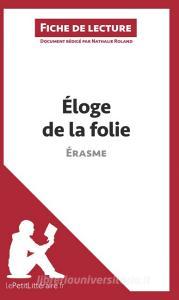 Ebook Éloge de la folie d'Érasme (Fiche de lecture) di lePetitLitteraire, Nathalie Roland edito da lePetitLitteraire.fr
